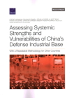 Assessing Systemic Strengths and Vulnerabilities of China's Defense Industrial Base: With a Repeatable Methodology for Other Countries By Cortney Weinbaum, Caolionn O'Connell, Steven W. Popper Cover Image