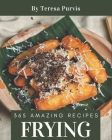 365 Amazing Frying Recipes: An Inspiring Frying Cookbook for You By Teresa Purvis Cover Image
