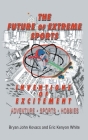 The Future of Extreme Sports By Bryan John Kovacs, Eric Cover Image