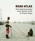 Road Atlas: Street Photography from Helen Levitt to Pieter Hugo Cover Image