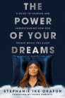 The Power of Your Dreams: A Guide to Hearing and Understanding How God Speaks While You Sleep By Stephanie Ike Okafor, Touré Roberts (Foreword by) Cover Image