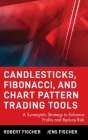 Candlesticks, Fibonacci, and Chart Pattern Trading Tools: A Synergistic Strategy to Enhance Profits and Reduce Risk (Wiley Trading #183) By Robert Fischer, Jens Fischer Cover Image