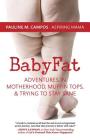 BabyFat: Adventures in Motherhood, Muffin Tops, & Trying to Stay Sane By Pauline M. Campos Cover Image