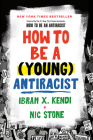 How to Be a (Young) Antiracist By Ibram X. Kendi, Nic Stone Cover Image