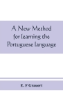 A new method for learning the Portuguese language By E. F. Grauert Cover Image