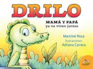 Drilo: Mama y Papa Ya No Viven Juntos By Marichel Roca, Adriana Carrera (Illustrator) Cover Image