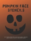 Pumpkin Face Stencils: 50+ Templates for Carving Funny, Spooky, and Classic Jack O' Lantern Faces By Halloween Cover Image