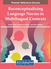 Reconceptualizing Language Norms in Multilingual Contexts By Sarah Jones (Editor), Rebecca Schmor (Editor), Julie Kerekes (Editor) Cover Image