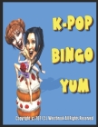 K-Pop Bingo Yum!: The K-Pop Beast Dessert Bingo By C. L. Westbrook Cover Image