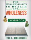Ten Guiding Lights to Health and Wholeness Workbook By Etta Dale Hornsteiner Cover Image