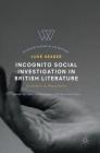 Incognito Social Investigation in British Literature: Certainties in Degradation (Palgrave Studies in Life Writing) By Luke Seaber Cover Image
