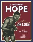 A Nation's Hope: the Story of Boxing Legend Joe Louis: The Story of Boxing Legend Joe Louis By Matt de la Peña, Kadir Nelson (Illustrator) Cover Image