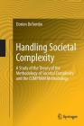 Handling Societal Complexity: A Study of the Theory of the Methodology of Societal Complexity and the Compram Methodology By Dorien Detombe Cover Image