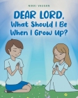 Dear Lord, What Should I Be When I Grow Up? Cover Image