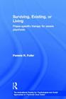 Surviving, Existing, or Living: Phase-Specific Therapy for Severe Psychosis (International Society for Psychological and Social Approache) By Pamela R. Fuller Cover Image