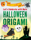 Let's Celebrate with More Halloween Origami By Ruth Owen Cover Image