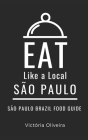 Eat Like a Local- São Paulo: São Paulo Brazil Food Guide By Victória Oliveira Cover Image