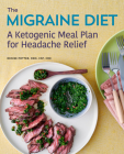 The Migraine Diet: A Ketogenic Meal Plan for Headache Relief Cover Image