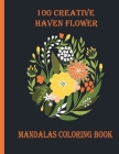 100 Creative Haven Flower Mandalas Coloring Book: 100 Magical Mandalas flowers- An Adult Coloring Book with Fun, Easy, and Relaxing Mandalas By Sketch Books Cover Image