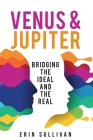 Venus and Jupiter: Bridging the Ideal and the Real By Erin Sullivan Cover Image