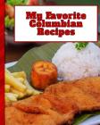 My Favorite Columbian Recipes: 150 Pages To Keep the Best Recipes Ever! Cover Image