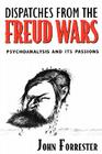 Dispatches from the Freud Wars: Psychoanalysis and Its Passions By John Forrester Cover Image