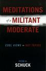 Meditations of a Militant Moderate: Cool Views on Hot Topics By Peter H. Schuck Cover Image