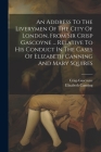An Address To The Liverymen Of The City Of London, From Sir Crisp Gascoyne ... Relative To His Conduct In The Cases Of Elizabeth Canning And Mary Squi Cover Image
