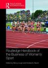 Routledge Handbook of the Business of Women's Sport (Routledge International Handbooks) Cover Image