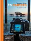 In Camera: Perfect Pictures Straight out of the Camera By Gordon Laing Cover Image