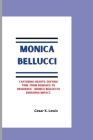 Monica Bellucci: Capturing Hearts, Defying Time, From Romance to Resilience - Monica Bellucci's Enduring Impact. Cover Image