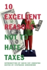 10 Excellent Reasons Not to Hate Taxes By Stephanie Greenwood, David Cay Johnston (Introduction by) Cover Image