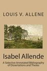 Isabel Allende: A Selective Annotated Bibliography of Dissertations and Theses By Louis V. Allene Cover Image