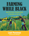 Farming While Black: Soul Fire Farm's Practical Guide to Liberation on the Land Cover Image