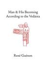 Man and His Becoming According to the Vedanta (Collected Works of Rene Guenon) By Rene Guenon, Richard C. Nicholson (Translator), James Richard Wetmore (Editor) Cover Image