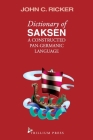 Dictionary of Saksen: a constructed Pan-Germanic language By Kat Ricker (Foreword by), Kat Ricker (Editor), Paul Bierly (Contribution by) Cover Image