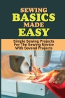 Sewing Basics Made Easy: Simple Sewing Projects For The Sewing Novice With Several Projects: What Can You Sew With A Straight Stitch By Epifania Kenndy Cover Image
