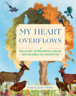 My Heart Overflows: A Treasury of Readings, Poems, and Prayers on Gratitude Cover Image