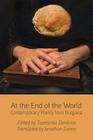 At the End of the World: Contemporary Poetry from Bulgaria By Tsvetanka Elenkova (Editor), Jonathan Dunne (Translator) Cover Image