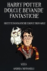 Harry Potter Dolci e Bevande Fantastiche: Ricette Fantastiche e dove Trovarle Cover Image