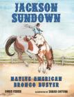 Jackson Sundown: Native American Bronco Buster By Doris Fisher, Sarah Cotton (Illustrator) Cover Image