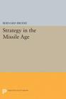 Strategy in the Missile Age (Princeton Legacy Library #1895) By Bernard Brodie Cover Image