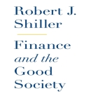 Finance and the Good Society Lib/E By Robert J. Shiller, Walter Dixon (Read by) Cover Image