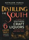 Distilling the South: A Guide to Southern Craft Liquors and the People Who Make Them By Kathleen Purvis Cover Image
