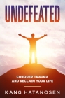 Undefeated: Conquer Trauma and Reclaim Your Life Cover Image