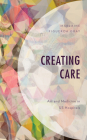 Creating Care: Art and Medicine in Us Hospitals By Marlaine Figueroa Gray Cover Image