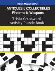 ANTIQUES & COLLECTIBLES Firearms & Weapons Trivia Crossword Activity Puzzle Book By Mega Media Depot Cover Image