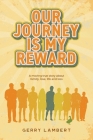 Our Journey Is My Reward By Gerry Lambert Cover Image