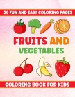 Fruits And Vegetable Coloring Book For Kids: 50 kinds of fruits and vegetables to color for kids, Coloring Book For Kids, Boys and girls, Great gift f By Rk Creation Cover Image