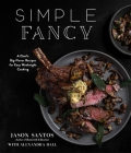 Simple Fancy: A Chef's Big-Flavor Recipes for Easy Weeknight Cooking By Jason Santos Cover Image